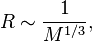 R \sim \frac{1}{M^{1/3}}, \,