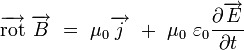   \overrightarrow{\mathrm{rot}} \ \overrightarrow{B} \ = \ \mu_0 \overrightarrow{j} \ + \ \mu_0 \ \varepsilon_0   \frac{\partial \overrightarrow{E}}{\partial t}