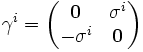 \gamma^i=\begin{pmatrix}\mathbf{0} & \sigma^i \\ -\sigma^i & \mathbf{0}\end{pmatrix}