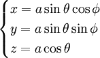  \begin{cases}  x = a \sin\theta\cos\phi \\  y = a \sin\theta\sin\phi \\  z = a \cos\theta \end{cases} 