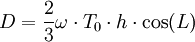 D = \frac{2}{3}\omega \cdot T_0 \cdot h \cdot \cos(L)