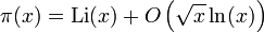  \pi(x) = {\rm Li} (x) + O\left(\sqrt x \ln (x)\right)