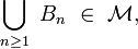 \bigcup_{n\ge 1}\ B_{n}\ \in\ \mathcal{M},