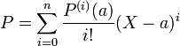 P = \sum_{i=0}^n \frac {P^{(i)}(a)}{i!} (X-a)^i