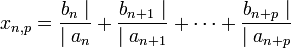 x_{n,p} = \frac{b_n\mid}{\mid a_n} + \frac{b_{n+1} \mid}{\mid a_{n+1}} + \cdots + \frac{b_{n+p} \mid}{\mid a_{n+p}}