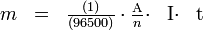 \begin{matrix} & m & = & \frac{\rm ( 1 ) }{ (96500) }\cdot \frac{\rm A}{n}\cdot & {\rm I}\cdot & {\rm t} \end{matrix}