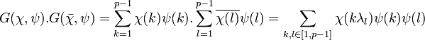 G(\chi, \psi).G(\bar \chi, \psi)=\sum_{k=1}^{p-1} \chi (k) \psi(k).\sum_{l=1}^{p-1} \overline{\chi (l)} \psi(l) = \sum_{k,l \in [1, p-1]} \chi(k\lambda_l) \psi(k)\psi(l) \;