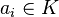 a_i\in K