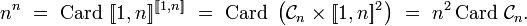 n^n\ =\ \text{Card}\ [\![1,n]\!]^{[\![1,n]\!]}\ =\ \text{Card}\ \left(\mathcal{C}_n\times[\![1,n]\!]^2\right)\ =\ n^2\,\text{Card}\ \mathcal{C}_n.