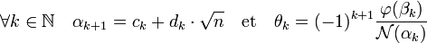  \forall k \in \mathbb N \quad \alpha_{k+1} = c_k + d_k\cdot \sqrt n \quad \text{et}\quad \theta_k = (-1)^{k+1}\frac {\varphi(\beta_k)}{\mathcal N(\alpha_k)}\;