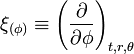 \xi_{\left(\phi\right)} \equiv \left(\frac{\partial}{\partial \phi}\right)_{t, r,\theta}