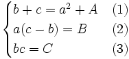  \begin{cases} b+c = a^2+ A & (1)\\ a(c - b)= B  & (2)\\ bc = C  & (3) \end{cases}