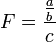 F=\frac{\frac ab}c