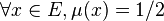 \forall x \in E, \mu(x) = 1/2
