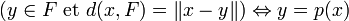  \big(y\in F\ {\rm et}\ d(x,F)=\|x-y\|)\Leftrightarrow y=p(x)