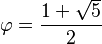 \varphi = \frac{1+\sqrt 5}{2}