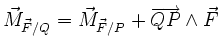 \vec{M}_{\vec{F}/Q} = \vec{M}_{\vec{F}/P}+\overrightarrow{QP} \wedge \vec{F}
