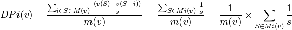  DPi(v) = \frac {\sum_{i\in S\in M(v)} \frac{(v(S)-v(S-{i}))}{s}}{m(v)} = \frac {\sum_{S\in Mi(v)} \frac{1}{s}}{m(v)} = \frac {1}{m(v)}\times\sum_{S\in Mi(v)} \frac{1}{s}