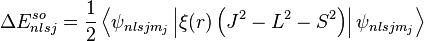 \Delta E_{nlsj}^{so} = \frac{1}{2} \left\langle \psi_{nlsjm_j} \left| \xi(r) \left( J^2 - L^2 - S^2 \right) \right| \psi_{nlsjm_j} \right\rangle