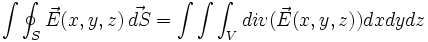 \int\oint_{S} \vec E (x,y,z)\, \vec {d S}= \int\int\int_{V} div(\vec E(x,y,z)) dxdydz 