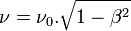 \nu = \nu_0.\sqrt{1-\beta^2}