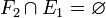  F_2 \cap E_1 = \varnothing \,
