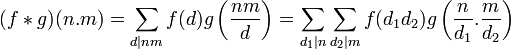 (f*g)(n.m)=\sum_{d|nm}f(d)g\left(\frac{nm}{d}\right)=\sum_{d_1|n}\sum_{d_2|m}f(d_1d_2)g\left(\frac{n}{d_1}.\frac{m}{d_2}\right)