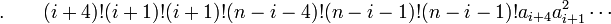  .\qquad (i+4)!(i+1)!(i+1)!(n-i-4)!(n-i-1)!(n-i-1)!a_{i+4}a_{i+1}^2 \cdots ~