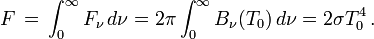F\,=\, \int_0^\infty F_\nu \,d\nu = 2 \pi \int_0^\infty B_\nu (T_0)\,d\nu = 2 \sigma T_0^4\,.