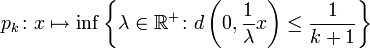 p_k \colon x \mapsto \inf\left\{\lambda \in \R^+ \colon d\left(0, \frac{1}{\lambda}x\right)\le \frac{1}{k+1} \right\}