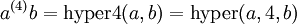 a^{(4)}b = \operatorname{hyper4}(a, b) = \operatorname{hyper}(a, 4, b)