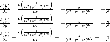  \begin{matrix} \\ \frac {\partial \left( \frac{1}{r} \right)} {\partial x}= \frac {\partial \left( \frac{1}{(x^2+y^2+z^2)^{1/2}} \right)} {\partial x}= -  \frac {x}{(x^2+y^2+z^2)^{3/2}}= -  \frac {x}{r^3 } \\  \frac {\partial \left( \frac{1}{r} \right)} {\partial y}=\frac {\partial \left( \frac{1}{(x^2+y^2+z^2)^{1/2}} \right)} {\partial y}= -  \frac {y}{(x^2+y^2+z^2)^{3/2}}=-  \frac {y}{r^3}  \\  \frac {\partial \left( \frac{1}{r} \right)} {\partial z}=\frac {\partial \left( \frac{1}{(x^2+y^2+z^2)^{1/2}} \right)} {\partial z}= -  \frac {z}{(x^2+y^2+z^2)^{3/2}}=-  \frac {z}{r^3 }   \\\end{matrix}