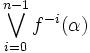 \bigvee_{i=0}^{n-1} f^{-i}(\alpha)