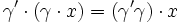  \gamma^\prime\cdot(\gamma\cdot x)=(\gamma^\prime\gamma)\cdot x