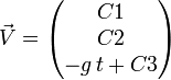 \vec V = \begin{pmatrix}C1 \\ C2 \\ -g\,t+C3 \end{pmatrix}