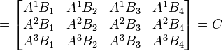  = \begin{bmatrix}A^1B_1 & A^1B_2 & A^1B_3 & A^1B_4 \\ A^2B_1 & A^2B_2 & A^2B_3 & A^2B_4 \\ A^3B_1 & A^3B_2 & A^3B_3 & A^3B_4\end{bmatrix} = \underline{\underline C}