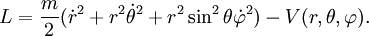 L = \frac{m}{2}(\dot{r}^2+r^2\dot{\theta}^2 +r^2\sin^2\theta\dot{\varphi}^2)-V(r, \theta, \varphi).