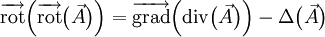 \overrightarrow{\operatorname{rot}}\Bigl(\overrightarrow{\operatorname{rot}}\bigl(\vec A\bigr)\Bigr) = \overrightarrow{\operatorname{grad}}\Bigl(\operatorname{div}\bigl(\vec A\bigr)\Bigr)-\Delta \bigl(\vec{A} \bigr)