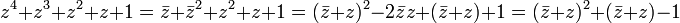 z^4 + z^3 + z^2+ z+1 =  \bar{z}+\bar{z}^2 + z^2 + z + 1 =  (\bar{z} + z)^2 -2\bar{z}z + (\bar{z} + z)+ 1 = (\bar{z} + z)^2  + (\bar{z} + z)- 1