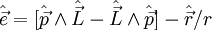 \hat{\vec e} = [\hat {\vec {p}} \wedge \hat {\vec {L}}-\hat {\vec {L}} \wedge \hat {\vec {p}}]- \hat {\vec {r}}/r
