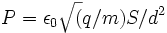 P = \epsilon_0 \sqrt(q/m) S/d^2