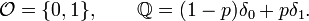 \mathcal{O}=\{0,1\},\qquad \mathbb{Q}=(1-p)\delta_{0}+p\delta_{1}.