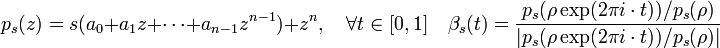 p_s(z) = s(a_0 + a_1z + \cdots + a_{n-1}z^{n-1}) + z^n,\quad \forall t \in [0,1]\quad \beta_s(t) = \frac {p_s(\rho\exp(2\pi i \cdot t))/p_s(\rho)}{|p_s(\rho\exp(2\pi i \cdot t))/p_s(\rho)|}