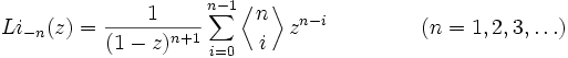 Li_{-n}(z) =   {1 \over (1-z)^{n+1}} \sum_{i=0}^{n-1}\left\langle{n\atop i}\right\rangle z^{n-i} ~~~~~~~~~~~~~(n=1,2,3,\ldots)