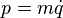  p = m \dot{q} 