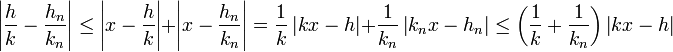 \left| \frac hk - \frac{h_n}{k_n}\right| \le \left|x - \frac hk \right| + \left|x - \frac{h_n}{k_n}\right| = \frac 1k\left| kx -h\right| + \frac 1{k_n}\left| k_nx - h_n\right| \le \left(\frac 1k + \frac 1{k_n}\right)\left| kx - h \right| \;