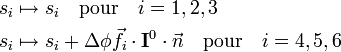  \begin{align} s_i &\mapsto s_i  \quad \mathrm{pour}\quad i=1,2,3 \\ s_i &\mapsto s_i + \Delta \phi \vec{f}_i \cdot \mathbf{I}^0\cdot \vec{n} \quad  \mathrm{pour}\quad i=4,5,6 \\ \end{align} 