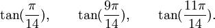 \tan(\frac{\pi}{14}), \qquad \tan(\frac{9\pi}{14}), \qquad \tan(\frac{11\pi}{14}).  ~