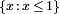 \scriptstyle \{x\,:\,x\,\le \,1\}