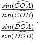 \frac{\frac{sin( \widehat{COA} )}{ sin( \widehat{COB} )}}{\frac{sin( \widehat{DOA} )}{ sin( \widehat{DOB} )}}.